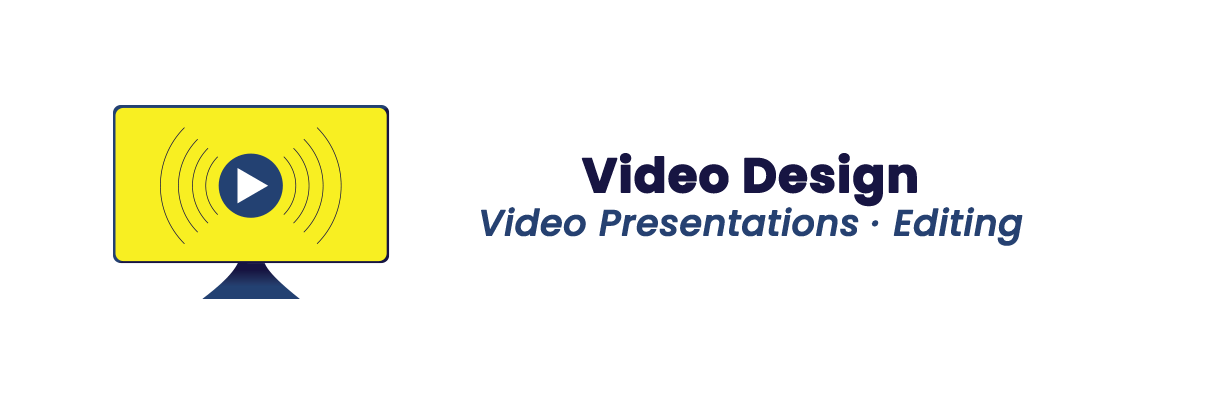Video Design - Video Presentations, Editing